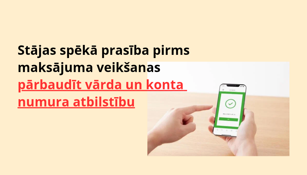 Stājas spēkā prasība pirms maksājuma veikšanas pārbaudīt vārda un konta numura atbilstību